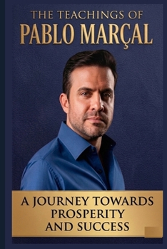 The Teachings in Pablo Marçal: “A Journey Towards Prosperity and Success”