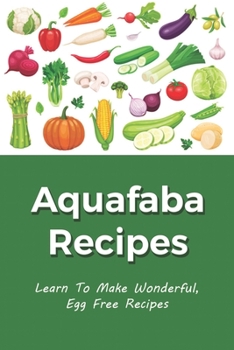 Paperback Aquafaba Recipes: Learn To Make Wonderful, Egg Free Recipes: Black Bean Aquafaba Recipes Book