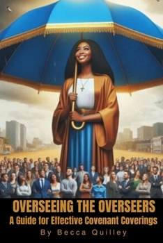 Paperback Overseeing The Overseers: The Ultimate Guide for Effective Covenant Covering Book