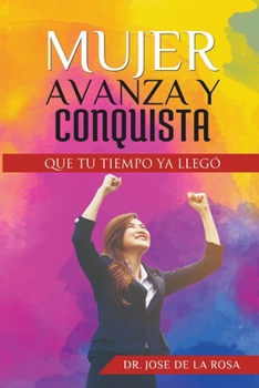 Paperback Mujer Avanza Y Conquista Que tu tiempo ya llego [Spanish] Book