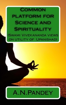 Paperback Common platform for Science and Spirituality: Swami Vivekananda views on utility of Upanishad Book