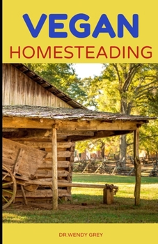 Paperback Vegan Homesteading: A Comprehensive Guide on Vegan Homesteads Book