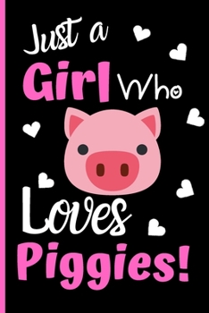 Paperback Just A Girl Who Loves Pigs: Pig Journal For Women And Girls - Cute Pig Notebook For School And College - Both Lined And Blank Pages - 6 x 9 Inches Book