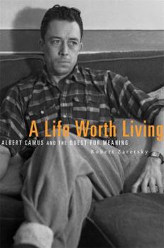 Hardcover A Life Worth Living: Albert Camus and the Quest for Meaning Book