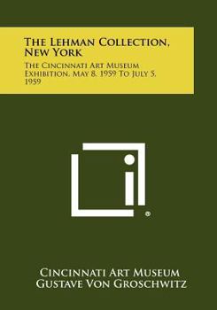 Paperback The Lehman Collection, New York: The Cincinnati Art Museum Exhibition, May 8, 1959 to July 5, 1959 Book