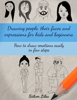Paperback Drawing People, Their Faces and Expressions for Kids and Beginners: How to Draw Emotions Easily in a Few Steps Book