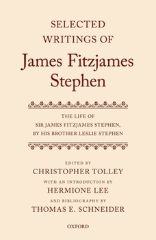 Hardcover Selected Writings of James Fitzjames Stephen: The Life of Sir James Fitzjames Stephen, by His Brother Leslie Stephen Book