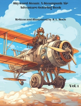 Paperback Skyward Steam: A Steampunk Air Adventure Coloring Book: Volume 1 Book