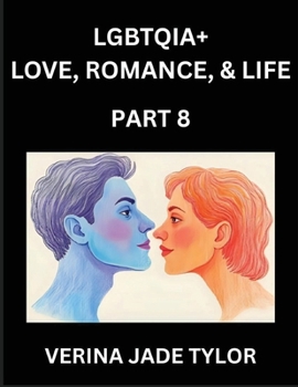 LGBTQIA+ Love, Romance, Sex, and Life (Part 8)- Queer Voices, Resilient Lives, Short Essays on Rights, Social Life, Experiences and Challenges of ... Liberation, Fight for Rainbow Pride Equality
