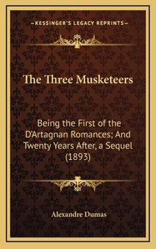 The d'Artagnan Romances : Part I and II: the Three Musketeers, Twenty Years After