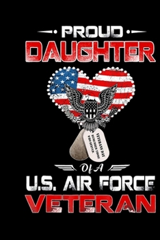 Proud Daughter Of A U.S. Air Force Veteran: Veterans day Notebook |6 x 9 Blank Notebook , notebook journal, Dairy, 100 pages.