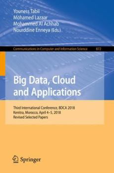 Paperback Big Data, Cloud and Applications: Third International Conference, Bdca 2018, Kenitra, Morocco, April 4-5, 2018, Revised Selected Papers Book