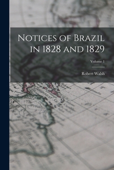 Paperback Notices of Brazil in 1828 and 1829; Volume 1 Book