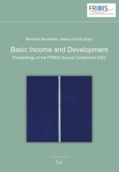Basic Income and Development: Proceedings of the FRIBIS Annual Conference 2022 (Studien des Freiburger Instituts für Grundeinkommensstudien