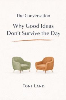 Paperback The Conversation: Why Good Ideas Don't Survive the Day Book