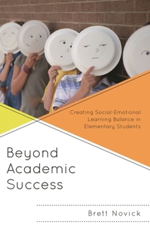 Hardcover Beyond Academic Success: Creating Social-Emotional Learning Balance in Elementary Students Book