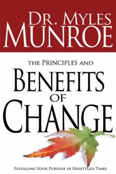 Hardcover The Principles and Benefits of Change: Fulfilling Your Purpose in Unsettled Times Book