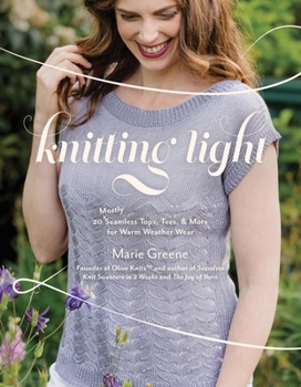 Paperback Knitting Light: 20 Mostly Seamless Tops, Tees & More for Warm Weather Wear Book