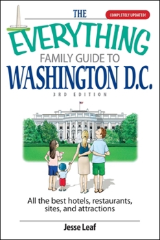 Paperback The Everything Family Guide to Washington D.C.: All the Best Hotels, Restaurants, Sites, and Attractions Book