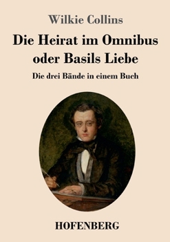 Die Heirat im Omnibus oder Basils Liebe: Die drei Bände in einem Buch (German Edition)