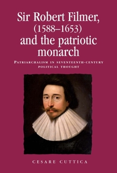 Paperback Sir Robert Filmer (1588-1653) and the Patriotic Monarch: Patriarchalism in Seventeenth-Century Political Thought Book