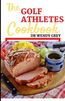 Paperback The Golf Athlete Cookbook: Discover Several Greatest Muscle Building Meal Recipes for Golf Book