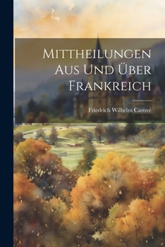Paperback Mittheilungen aus und über Frankreich [German] Book