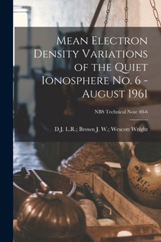 Paperback Mean Electron Density Variations of the Quiet Ionosphere No. 6 - August 1961; NBS Technical Note 40-6 Book
