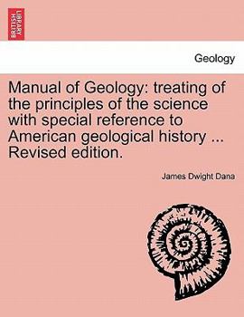 Paperback Manual of Geology: treating of the principles of the science with special reference to American geological history ... Revised edition. Book