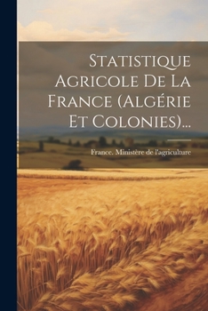 Paperback Statistique Agricole De La France (algérie Et Colonies)... [French] Book