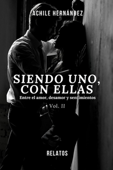 Paperback Siendo Uno Con Ellas: ENTRE EL AMOR, DESAMOR Y SENTIMIENTOS (Vol. 2) [Spanish] Book