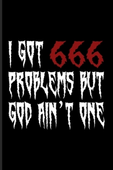 I Got 666 Problems But God Ain't One: Funny Satanic Undated Planner Weekly & Monthly No Year Pocket Calendar Medium 6x9 Softcover For Satan & Horror Movie Fan Fans