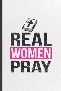 Paperback Real Women Pray: Funny Blank Lined Notebook/ Journal For Sunday Church Jesus, Christian Faith, Inspirational Saying Unique Special Birt Book