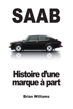 Saab: Histoire d'une marque à part (French Edition)