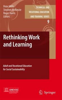 Rethinking Work and Learning: Adult and Vocational Education for Social Sustainability (Technical and Vocational Education and Training: Issues, Concerns and Prospects)
