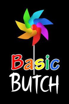 Basic BUTCH: LGBTQ Gift Notebook for Friends and Family