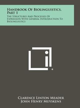 Hardcover Handbook Of Biolinguistics, Part 1: The Structures And Processes Of Expression With General Introduction To Biolinguistics Book