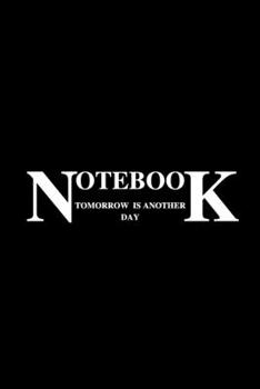 Paperback Notebook: TOMORROW IS ANOTHER DAY lined Notebook - (6x 9 inches) - 110 Pages - Black Cover Book