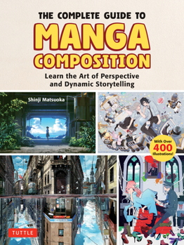 Paperback The Complete Guide to Manga Composition: Learn the Art of Perspective and Dynamic Storytelling (Over 400 Illustrations!) Book
