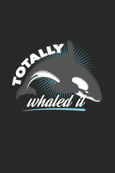 Totally whaled it: 6x9 Whale Watching | lined | ruled paper | notebook | notes