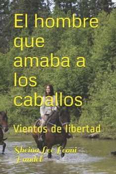 Paperback El hombre que amaba a los caballos: Vientos de libertad [Spanish] Book