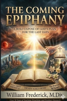 Paperback The Coming Epiphany: Your Guide To Understanding End Times Bible Prophecy Book