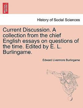 Paperback Current Discussion. a Collection from the Chief English Essays on Questions of the Time. Edited by E. L. Burlingame. Book