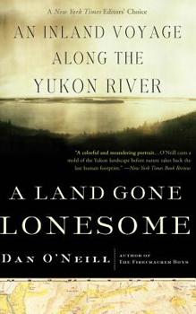 Paperback A Land Gone Lonesome: An Inland Voyage Along the Yukon River Book