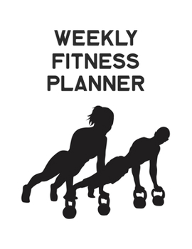 Weekly Fitness Planner: Fitness and Wellness Planner - Notebook for Weight Loss - Daily Food and Exercise Journal - Meal and Activity Tracker - Simple Black and White Cover Design