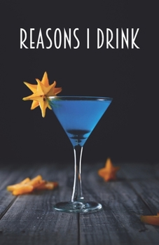 Reasons I Drink: Notebook, Lined Journal, Diary | Blue Martini Design