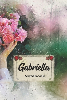 Gabriella Notebook: Blank Practical Personalized Gabriella Lined Notebook/ Journal For Favorite First Name, Inspirational Special Beautiful Gift Idea Personal