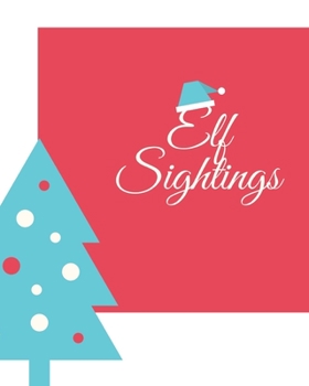 Elf Sightings: A Daily Journal for Elf Shenanigans