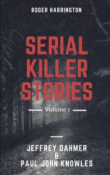 Paperback Serial Killer Stories Volume 1: Jeffrey Dahmer & Paul John Knowles - 2 Books in 1 Book