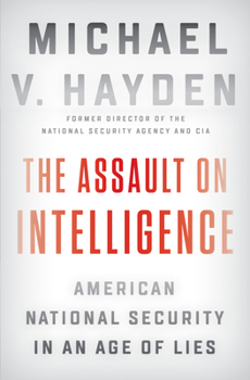 Hardcover The Assault on Intelligence: American National Security in an Age of Lies Book